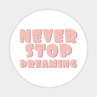 Never stop dreaming Magnet